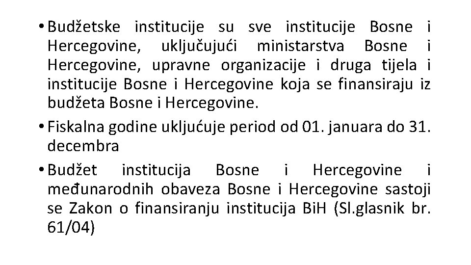  • Budžetske institucije su sve institucije Bosne i Hercegovine, uključujući ministarstva Bosne i