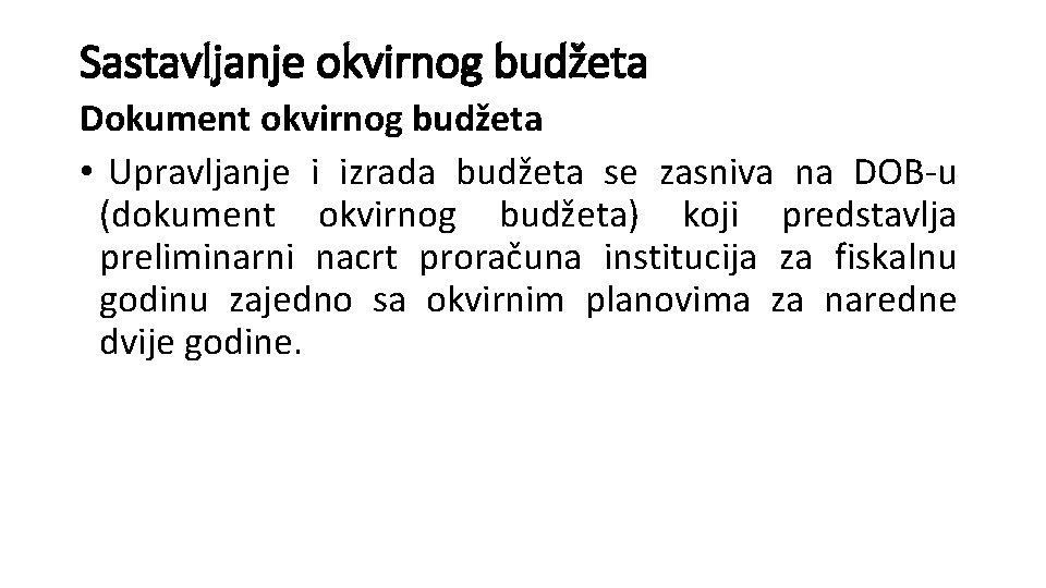 Sastavljanje okvirnog budžeta Dokument okvirnog budžeta • Upravljanje i izrada budžeta se zasniva na