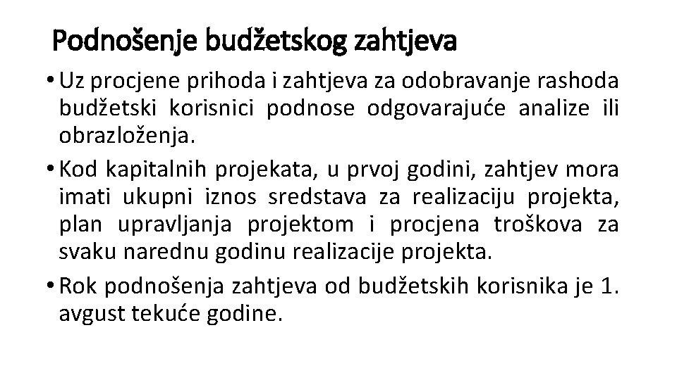 Podnošenje budžetskog zahtjeva • Uz procjene prihoda i zahtjeva za odobravanje rashoda budžetski korisnici