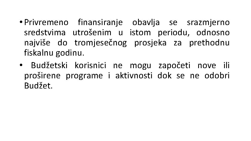  • Privremeno finansiranje obavlja se srazmjerno sredstvima utrošenim u istom periodu, odnosno najviše