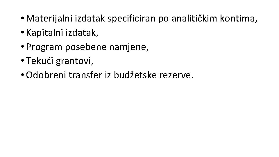  • Materijalni izdatak specificiran po analitičkim kontima, • Kapitalni izdatak, • Program posebene