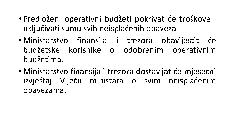  • Predloženi operativni budžeti pokrivat će troškove i uključivati sumu svih neisplaćenih obaveza.