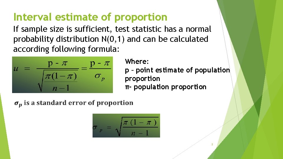 Interval estimate of proportion If sample size is sufficient, test statistic has a normal