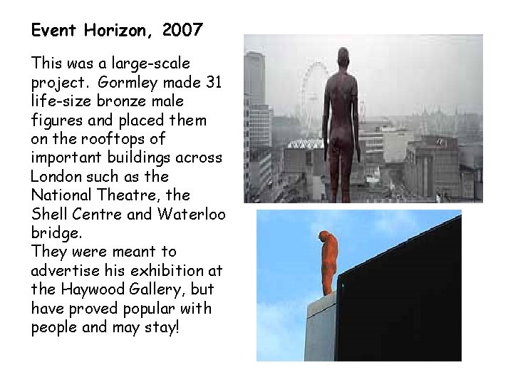 Event Horizon, 2007 This was a large-scale project. Gormley made 31 life-size bronze male