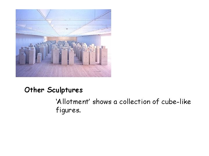 Other Sculptures ‘Allotment’ shows a collection of cube-like figures. 