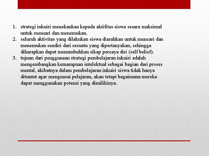 1. strategi inkuiri menekankan kepada aktifitas siswa secara maksimal untuk mencari dan menemukan. 2.