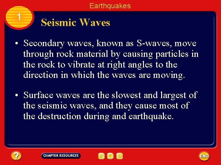 Earthquakes 1 Seismic Waves • Secondary waves, known as S-waves, move through rock material