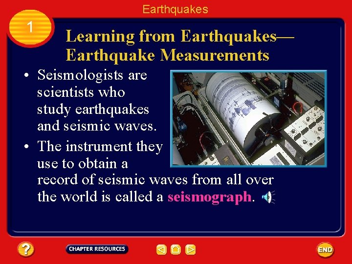 Earthquakes 1 Learning from Earthquakes— Earthquake Measurements • Seismologists are scientists who study earthquakes