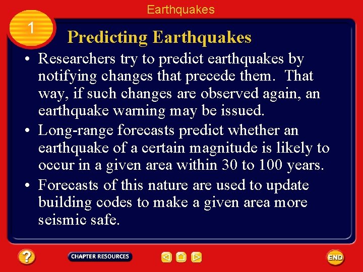 Earthquakes 1 Predicting Earthquakes • Researchers try to predict earthquakes by notifying changes that