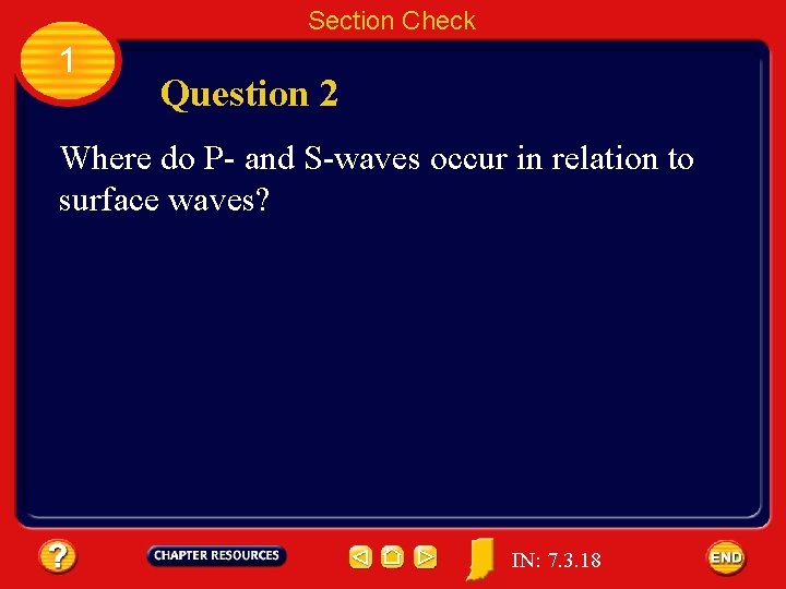 Section Check 1 Question 2 Where do P- and S-waves occur in relation to