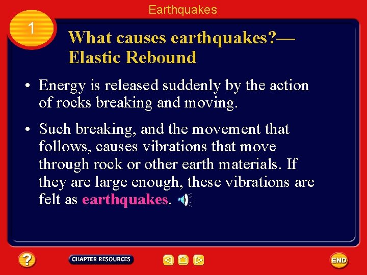 Earthquakes 1 What causes earthquakes? — Elastic Rebound • Energy is released suddenly by