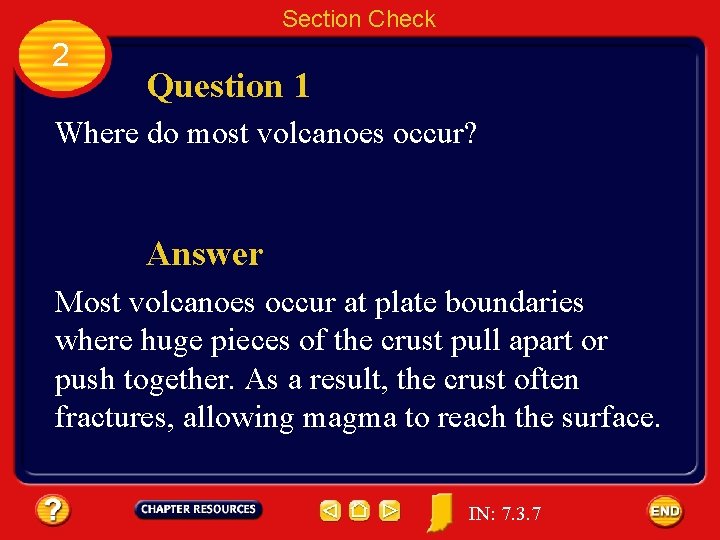 Section Check 2 Question 1 Where do most volcanoes occur? Answer Most volcanoes occur