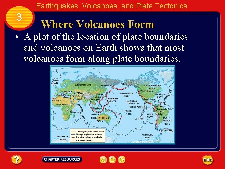 Earthquakes, Volcanoes, and Plate Tectonics 3 Where Volcanoes Form • A plot of the