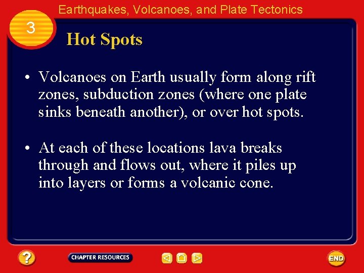 Earthquakes, Volcanoes, and Plate Tectonics 3 Hot Spots • Volcanoes on Earth usually form