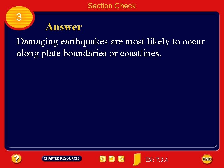 Section Check 3 Answer Damaging earthquakes are most likely to occur along plate boundaries