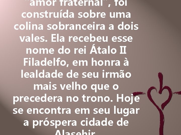 "amor fraternal", foi construída sobre uma colina sobranceira a dois vales. Ela recebeu esse