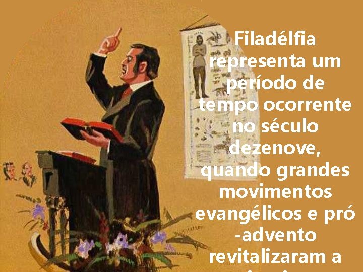 Filadélfia representa um período de tempo ocorrente no século dezenove, quando grandes movimentos evangélicos