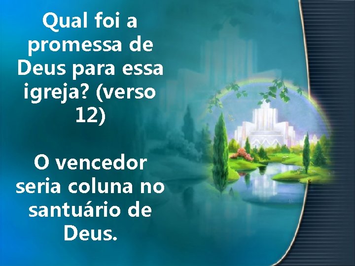 Qual foi a promessa de Deus para essa igreja? (verso 12) O vencedor seria
