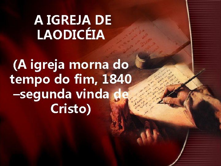 A IGREJA DE LAODICÉIA (A igreja morna do tempo do fim, 1840 –segunda vinda