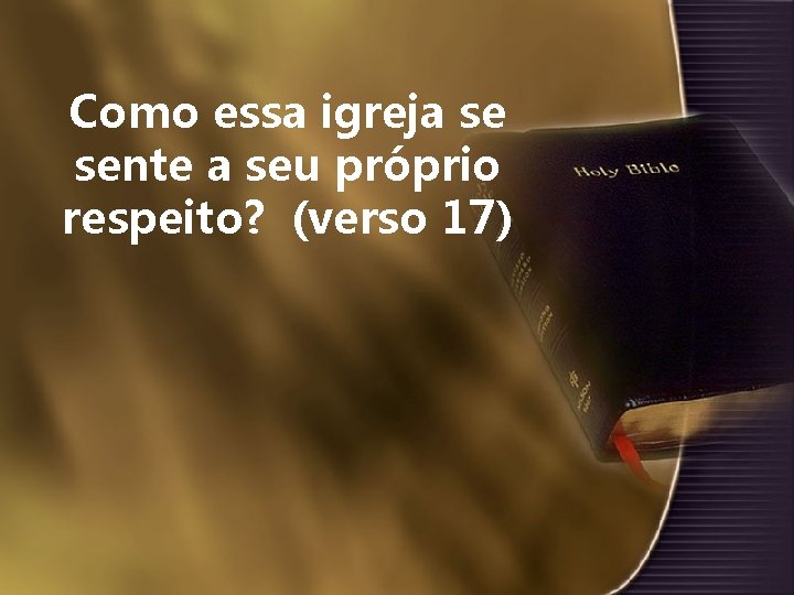 Como essa igreja se sente a seu próprio respeito? (verso 17) 