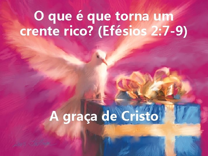 O que é que torna um crente rico? (Efésios 2: 7 -9) A graça