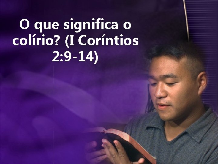 O que significa o colírio? (I Coríntios 2: 9 -14) 