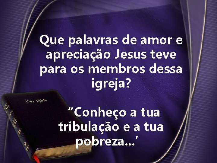 Que palavras de amor e apreciação Jesus teve para os membros dessa igreja? “Conheço