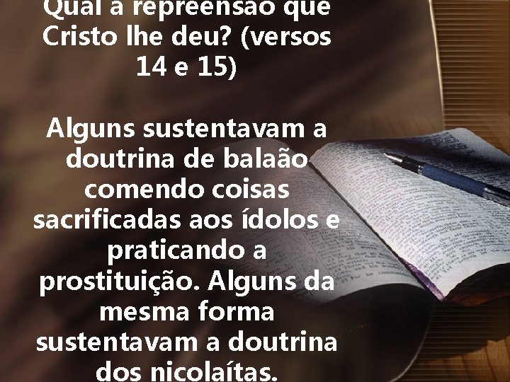 Qual a repreensão que Cristo lhe deu? (versos 14 e 15) Alguns sustentavam a