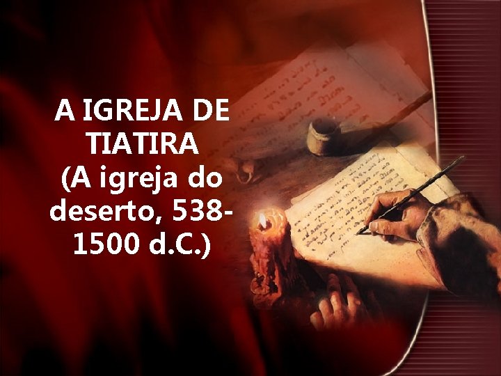 A IGREJA DE TIATIRA (A igreja do deserto, 5381500 d. C. ) 