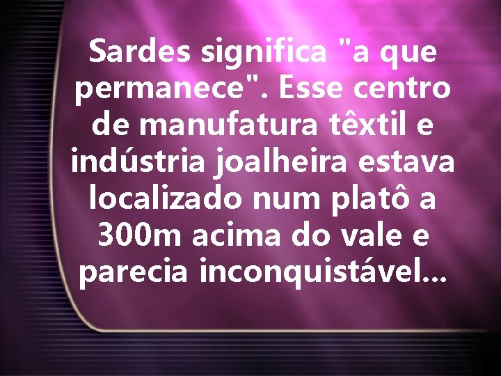 Sardes significa "a que permanece". Esse centro de manufatura têxtil e indústria joalheira estava