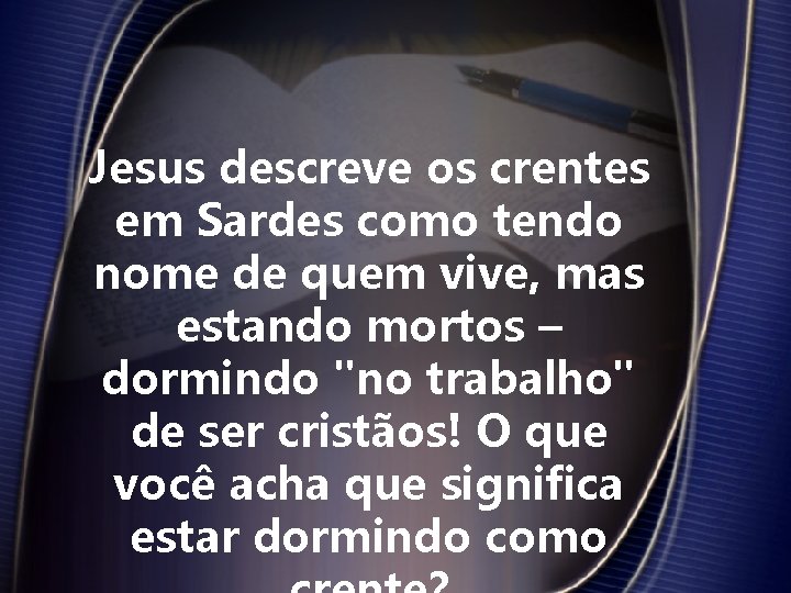 Jesus descreve os crentes em Sardes como tendo nome de quem vive, mas estando