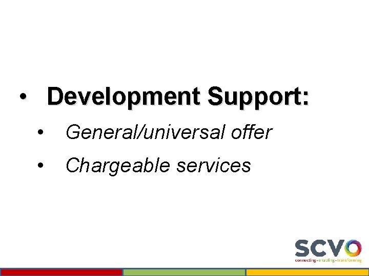  • Development Support: • General/universal offer • Chargeable services 