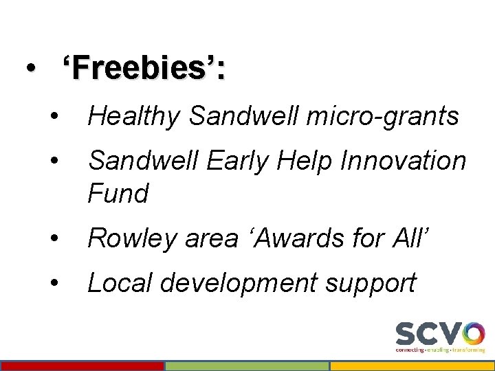  • ‘Freebies’: • Healthy Sandwell micro-grants • Sandwell Early Help Innovation Fund •