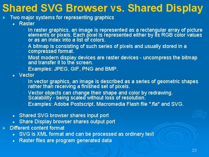 Shared SVG Browser vs. Shared Display Ø Two major systems for representing graphics l