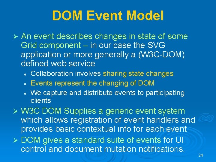 DOM Event Model Ø An event describes changes in state of some Grid component