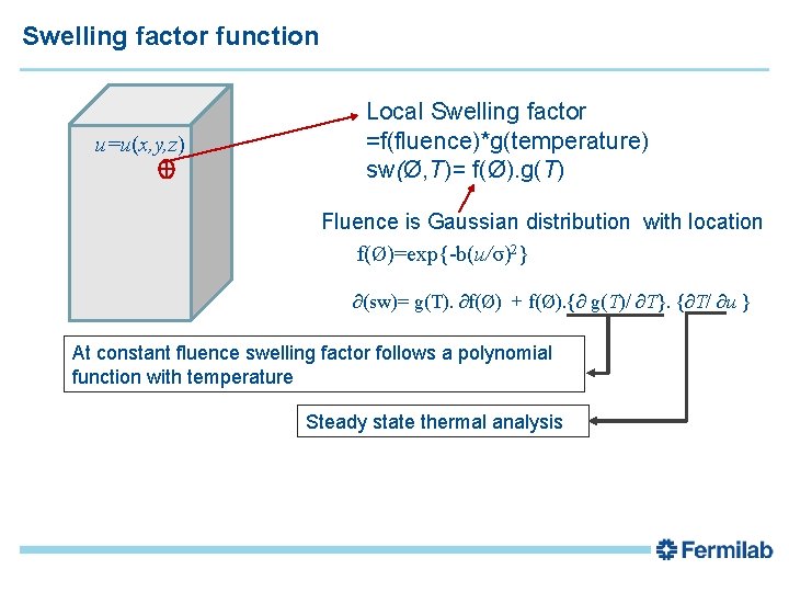Swelling factor function u=u(x, y, z) Local Swelling factor =f(fluence)*g(temperature) sw(Ø, T)= f(Ø). g(T)