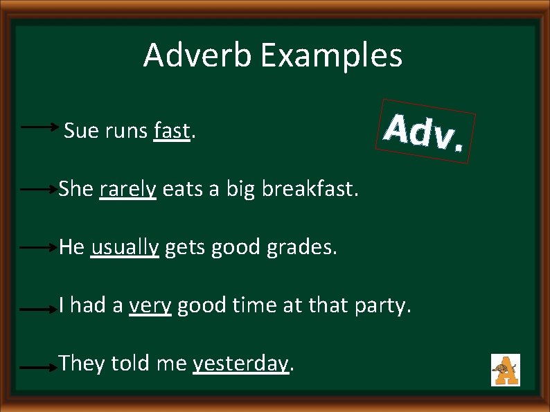 Adverb Examples Sue runs fast. Adv. She rarely eats a big breakfast. He usually