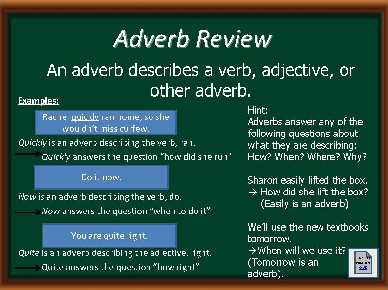 Adverb Review An adverb describes a verb, adjective, or other adverb. Examples: Rachel quickly