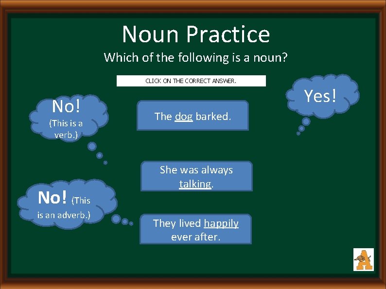 Noun Practice Which of the following is a noun? CLICK ON THE CORRECT ANSWER.