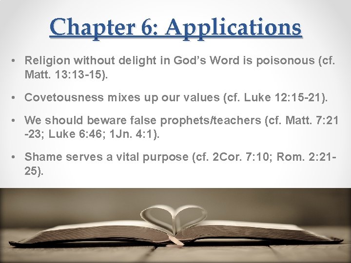 Chapter 6: Applications • Religion without delight in God’s Word is poisonous (cf. Matt.