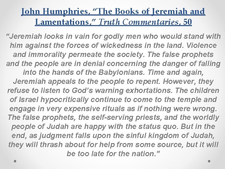 John Humphries, “The Books of Jeremiah and Lamentations, ” Truth Commentaries, 50 “Jeremiah looks