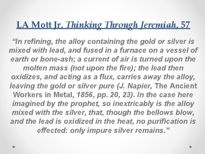 LA Mott Jr, Thinking Through Jeremiah, 57 “In refining, the alloy containing the gold