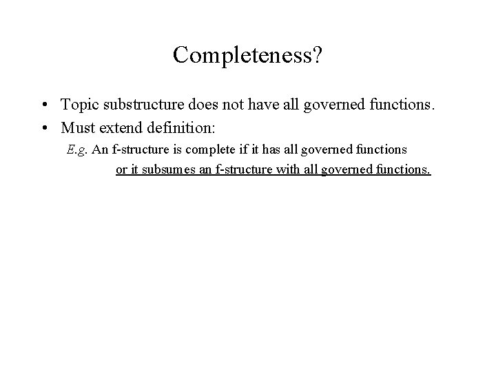 Completeness? • Topic substructure does not have all governed functions. • Must extend definition: