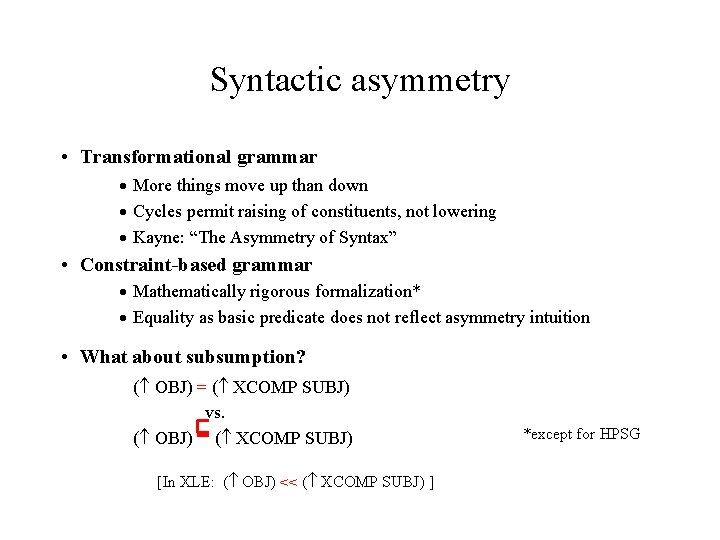 Syntactic asymmetry • Transformational grammar More things move up than down Cycles permit raising