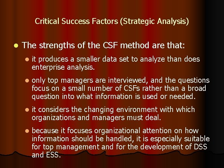 Critical Success Factors (Strategic Analysis) l The strengths of the CSF method are that: