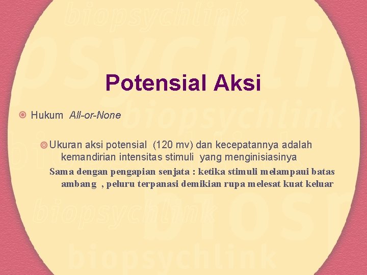 Potensial Aksi Hukum All-or-None Ukuran aksi potensial (120 mv) dan kecepatannya adalah kemandirian intensitas
