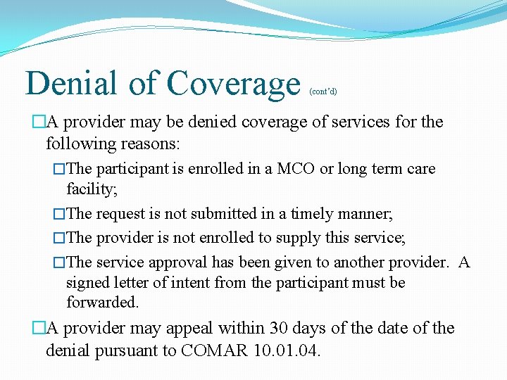Denial of Coverage (cont’d) �A provider may be denied coverage of services for the