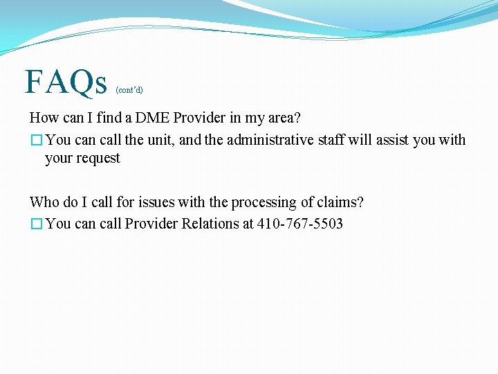 FAQs (cont’d) How can I find a DME Provider in my area? �You can