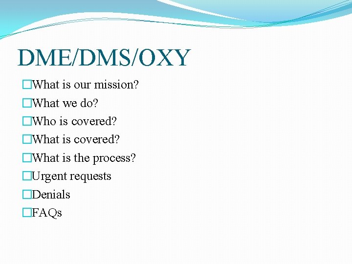 DME/DMS/OXY �What is our mission? �What we do? �Who is covered? �What is the