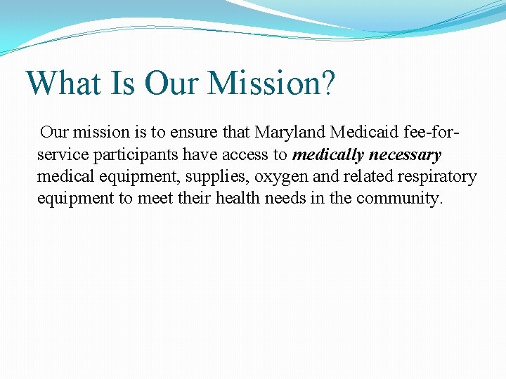 What Is Our Mission? Our mission is to ensure that Maryland Medicaid fee-forservice participants